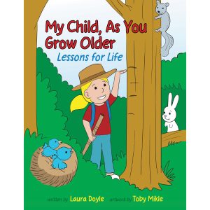 My Child As You Grow Older Kids Book for confidence, self worth, growing up strong. Build Resilience in children at an early age. Written by author Laura Lynn Doyle.